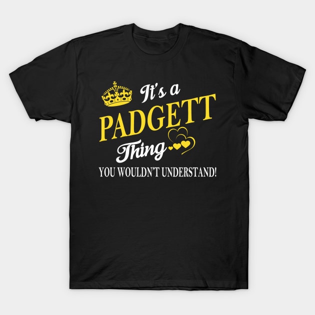 Its PADGETT Thing You Wouldnt Understand T-Shirt by Fortune